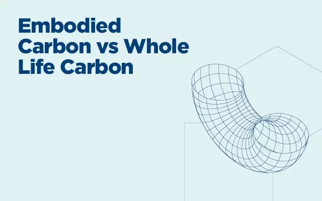 Upfront Carbon vs Whole Life Carbon: Understanding Stages A-D
